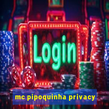 mc pipoquinha privacy